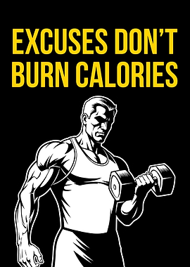 Excuses Don't Burn Calories. gym motivation