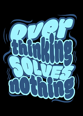Overthinking Solves Nothing