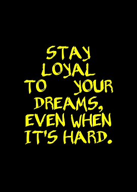 Stay Loyal to Your Dreams