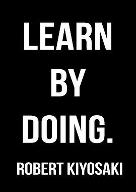 Learn by Doing - Robert Kiyosaki