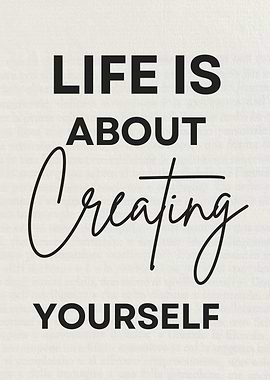 Life is about creating yourself Motivational quotes