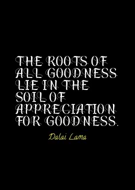 Dalai Lama Quote: Roots of Goodness