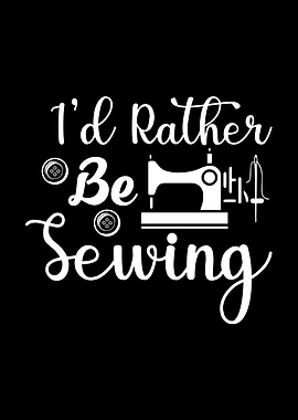 I'd Rather Be Sewing