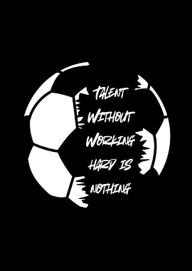 Talent Without Working Hard Soccer Ball