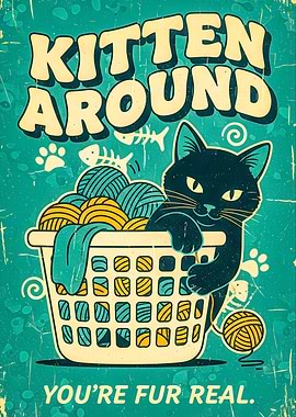Kitten Around You're Fur Real Poster