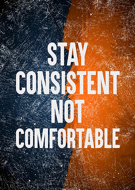 Stay Consistent Not Comfortable, Grunge Motivation Poster
