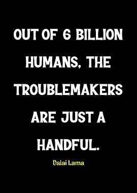 Dalai Lama Quote: Troublemakers Handful