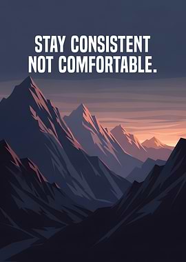 Stay Consistent Not Comfortable, Mountain Sunrise Motivational Poster