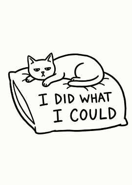 Cat on Pillow - I Did What I Could