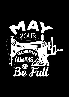 May Your Bobbin Always Be Full