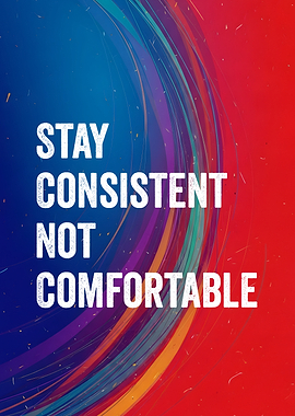 Stay Consistent Not Comfortable, Abstract Color Burst Motivational Poster