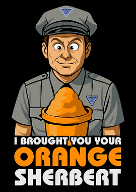 I Brought You Your Orange Sherbert Quote