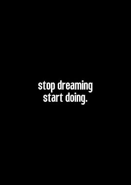 Stop Dreaming, Start Doing