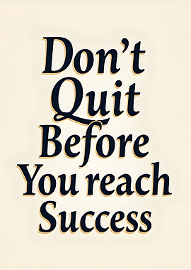 Don't Quit Before Success