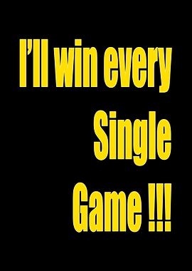 I'll Win Every Single Game
