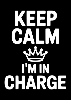 Keep Calm I'm In Charge