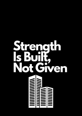 Strength Is Built, Not Given motivation