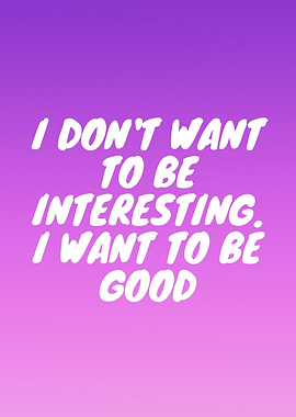 I want to be good