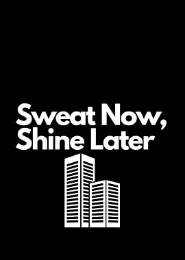 Sweat Now, Shine Later motivation
