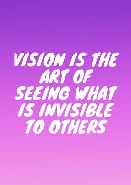 Vision is the Art of Seeing