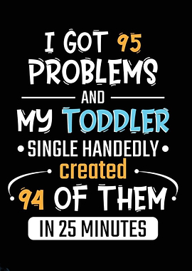 95 Problems Toddler Funny Quote
