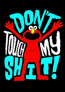 Elmo - Don't Touch My Shit!