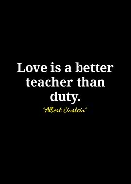 Love is a better teacher quote