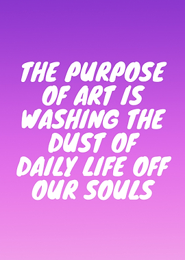 Art washes the dust of daily life