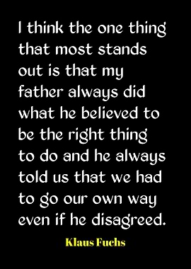 Klaus Fuchs Quote on Father