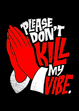 Please Don't Kill My Vibe