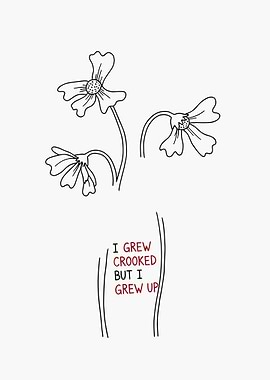 I Grew Crooked But I Grew Up