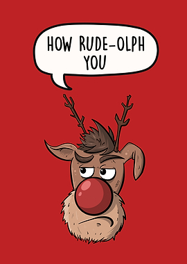 How Rudeolph You
