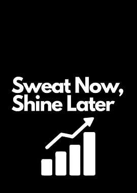 Sweat Now, Shine Later. financial motivtion