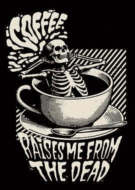 Coffee Raises Me From The Dead