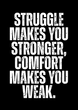 Struggle Makes You Stronger