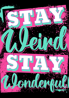 Stay Weird, Stay Wonderful Text Art