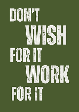 Don't Wish For It Work? Motivational Quote