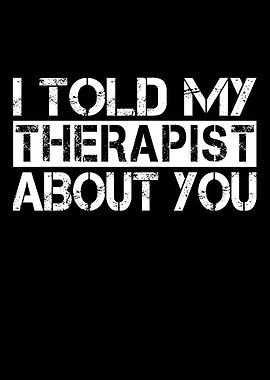 I Told My Therapist About You