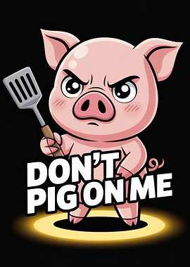 Don't Pig On Me Angry Pig Cartoon