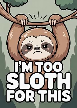 I'm Too Sloth For This Grumpy Sloth Cartoon