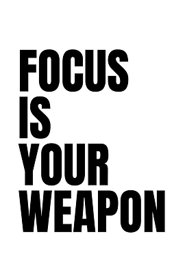 Focus is your weapon