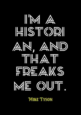 Mike Tyson Quote: I'm a Historian