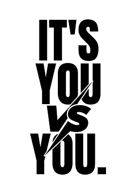 It's You vs You