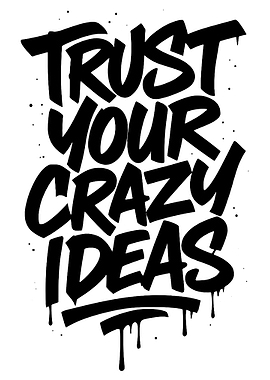 Trust Your Crazy Ideas Typography Art