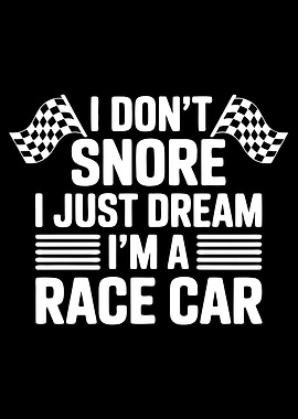 I Don't Snore I Just Dream I'm A Race Car