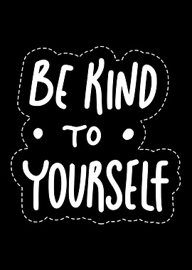 Be Kind To Yourself