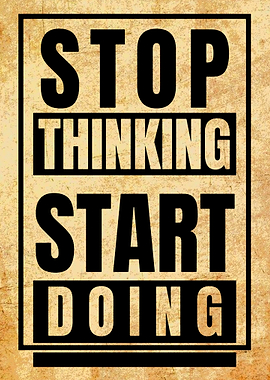 Stop Thinking, Start Doing Poster