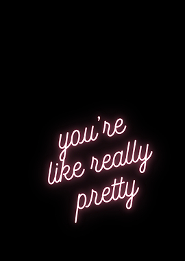You're Like Really Pretty Neon Sign