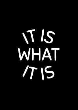 It Is What It Is