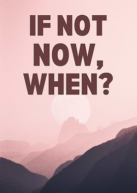 If Not Now, When? Motivational Text Art